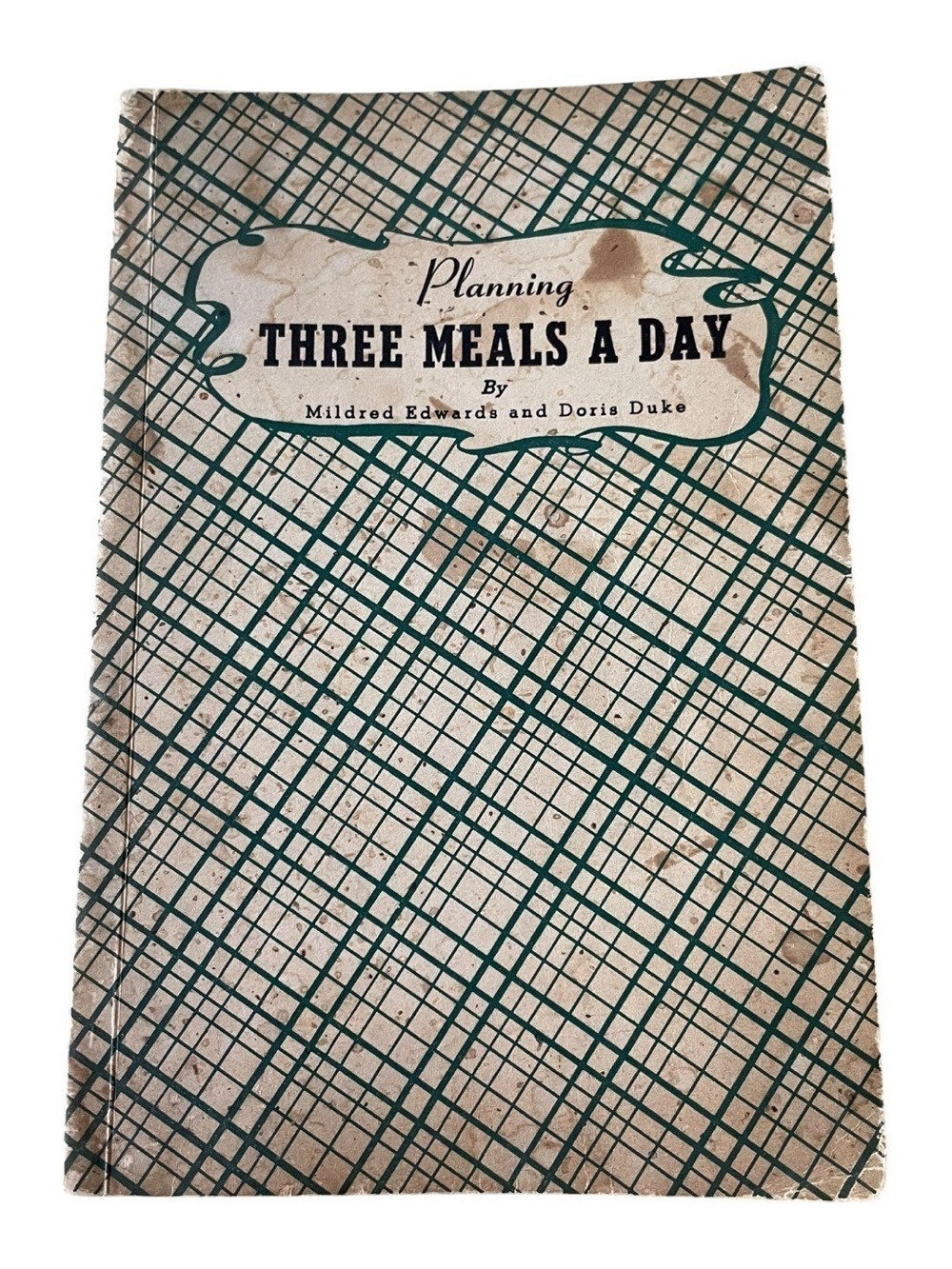 “Planning Three Meals a Day Cookbook” by Mildred Edwards & Doris Duke 1946